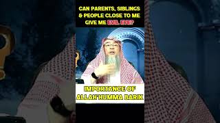 Can parents, siblings & people close to me give me Evil Eye? Importance of Allah’humma barik