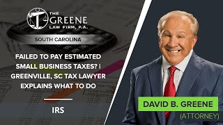 Failed To Pay Estimated Small Business Taxes? | Greenville, SC Tax Lawyer Explains What To Do