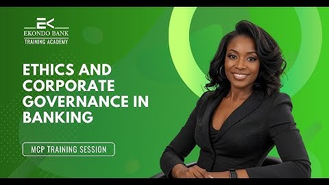 ETHICS AND CORPORATE GOVERNANCE IN BANKING