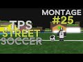 Tps street soccer  montage 25 800 subscriber special