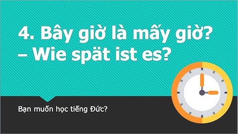 Làm quen với tiếng Đức - Chủ đề: Bây giờ là mấy giờ? - Die Uhrzeit