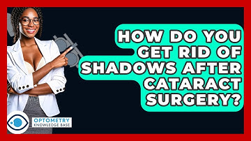 How Do You Get Rid Of Shadows After Cataract Surgery? - Optometry Knowledge Base