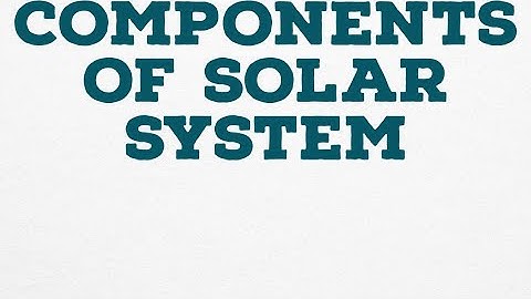 COMPONENTS OF SOLAR SYSTEM