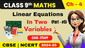 Case Based Questions: Linear Equations in Two Variables | Class 9 Maths Chapter 4 (Part - 5)