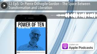 S3 Ep5: Dr Pierce Otlhogile-Gordon – The Space Between Transformation and Liberation