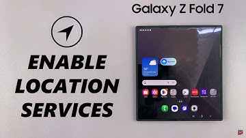 How To Enable Location Services On Samsung Galaxy Z Fold 7