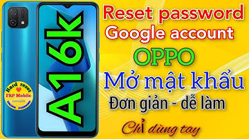 Bypass frp Oppo A16k - Mở mật khẩu và xoá tài khoản google account. Hard reset password Oppo A16k
