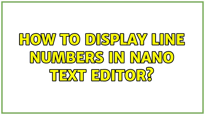 Ubuntu: How to display line numbers in Nano text editor? (2 Solutions!!)