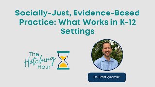 Socially-Just, Evidence-Based Practice: What Works in K-12 Settings presented by Dr. Brett Zyromski