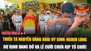 Thiếu tá Nguyễn Đăng Khải hy sinh: Nghẹn lòng dự định dang dở và lễ cưới chưa kịp tổ chức