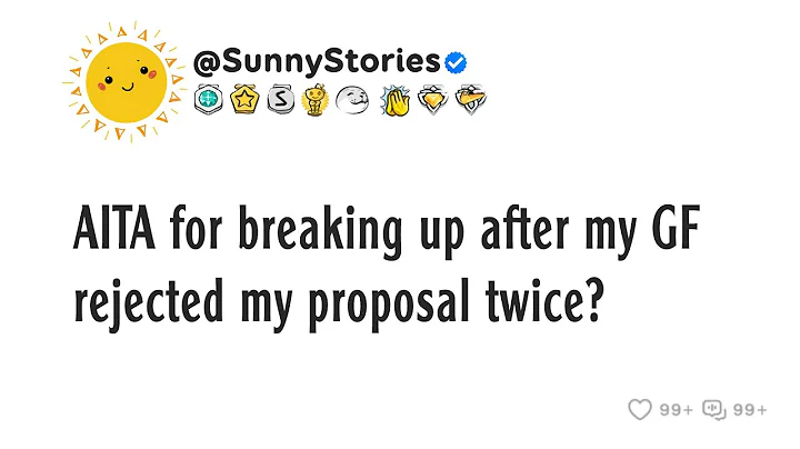 AITA for breaking up after my GF rejected my proposal twice?