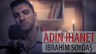 İbrahim Soydaş -  Adın İhanet ( Selçuk Şarbalkan Cover ) Resimi