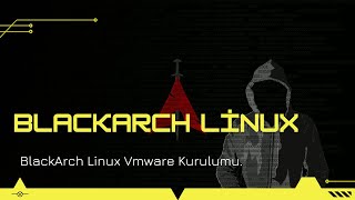 BlackArch Linux Vmware Kurulumu nasıl yapılır?