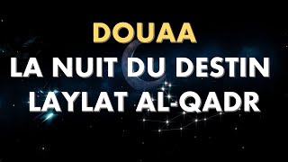 DOUAA LAYLAT AL-QADR LA NUIT DU DESTIN - LES DIX DERNIÈRES NUITS DE RAMADAN - دعاء ليلة القدر