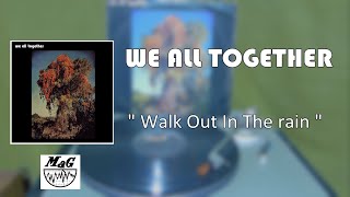 WE ALL TOGETHER - Walk out in the Rain