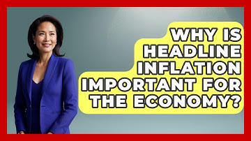 Why Is Headline Inflation Important For The Economy? - Inflation Insight Channel