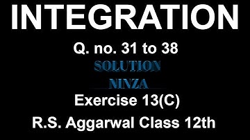 Ex - 13(C) Q. no. 31 to 38 | R.S.Aggarwal |Integration class 12th |.