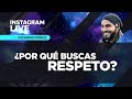 ¿POR QUÉ BUSCAS RESPETO?