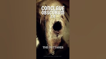 Conclave Obscurum 2.0 – The Outtakes