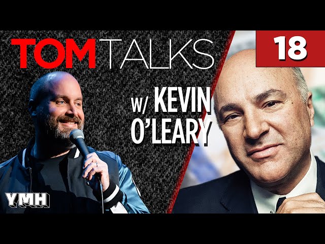 Tom Talks - Ep18 w/ Kevin O'Leary