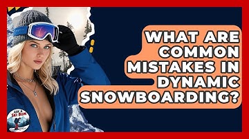What Are Common Mistakes In Dynamic Snowboarding? - Ask A Ski Bum