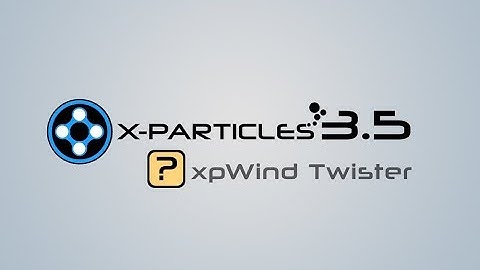 X Particles 3 5 Tutorial - xpWind Twister