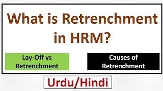 What is Retrenchment in HRM? Causes of Retrenchment-Retrenchment vs Layoff