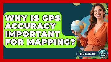 Why Is GPS Accuracy Important For Mapping? - The Student Atlas