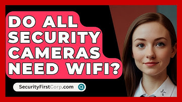 Do All Security Cameras Need WiFi? - SecurityFirstCorp.com