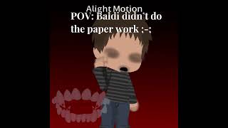 Baldi didn’t do the paper work😡😡 #baldisbasicsandeducationandlearningthatsmee
