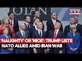 TRUMP VS NATO: US Reveals 'NAUGHTY' OR 'NICE' List For Allies Amid Iran War, Who's In It?