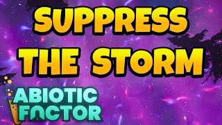 How to Suppress The Storm in Abiotic Factor 1.0 Cold Fusion