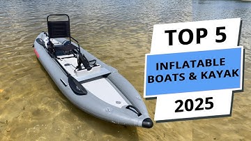 Top 5 Best Inflatable Boats & Kayaks for Every Adventure [2025]