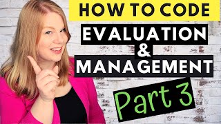 MEDICAL CODING  EVALUATION AND MANAGEMENT  How To Code E&M Part 3 of 4  Medical Decision Making