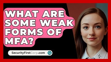 What Are Some Weak Forms Of MFA? - SecurityFirstCorp.com