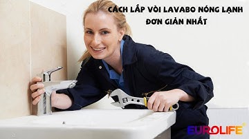 Cách lắp đặt vòi Lavabo nóng lạnh nhất, đơn giản chỉ có 2 bước.