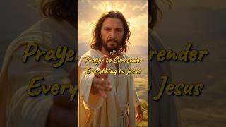 Powerful Prayer to Surrender Everything to Jesus | Trust in God’s Plan