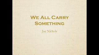 We All Carry Something- Joe Nichols Lyrics