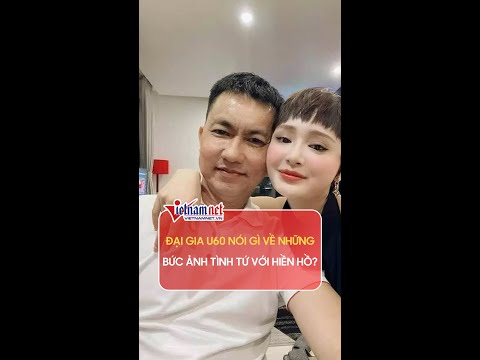 Video Đại gia U60 nói gì về những bức ảnh tình tứ với Hiền... - youtube