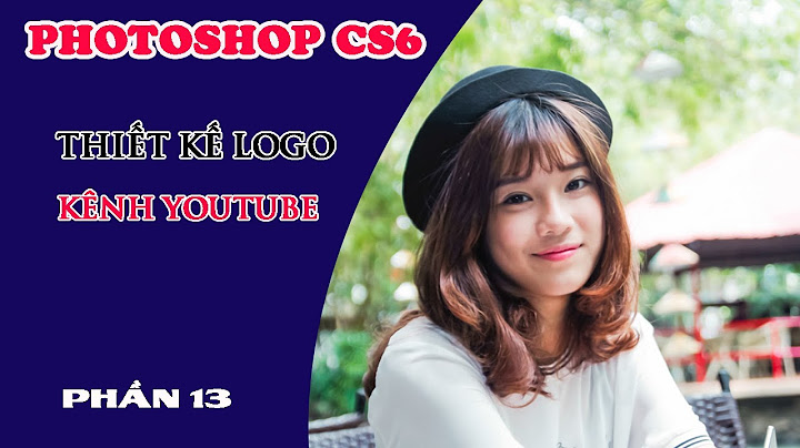 Hướng dẫn thiết kế logo cho youtube bằng photoshop cs6 năm 2024