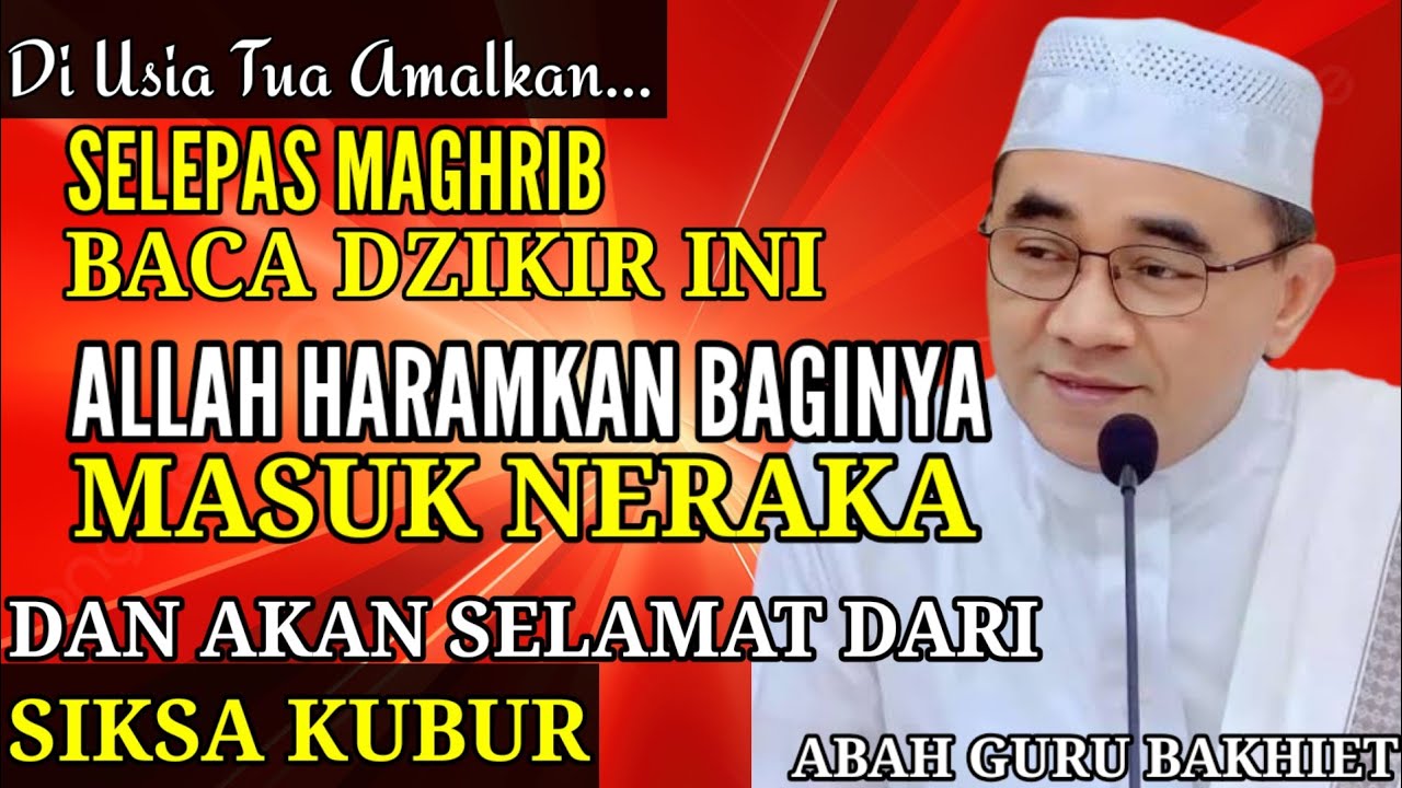 Selepas Magrib Baca Dzikir Ini, Allah Haramkan Masuk Neraka - KH MUHAMMAD BAKHIET