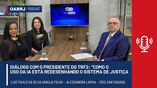Pela Ordem - DIALOGUE WITH THE PRESIDENT OF TRF2: “HOW THE USE OF AI IS REDESIGNING THE JUSTICE S...