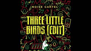Noise Cartel - Three Little Birds (Edit)
