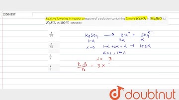 Realtive lowering in vapour pressure of a solution containing `1` mole `K_(2)SO_(4)` in `54 g H_(2)O