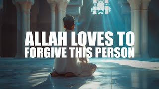 ALLAH LOVES TO FORGIVE THIS PERSON