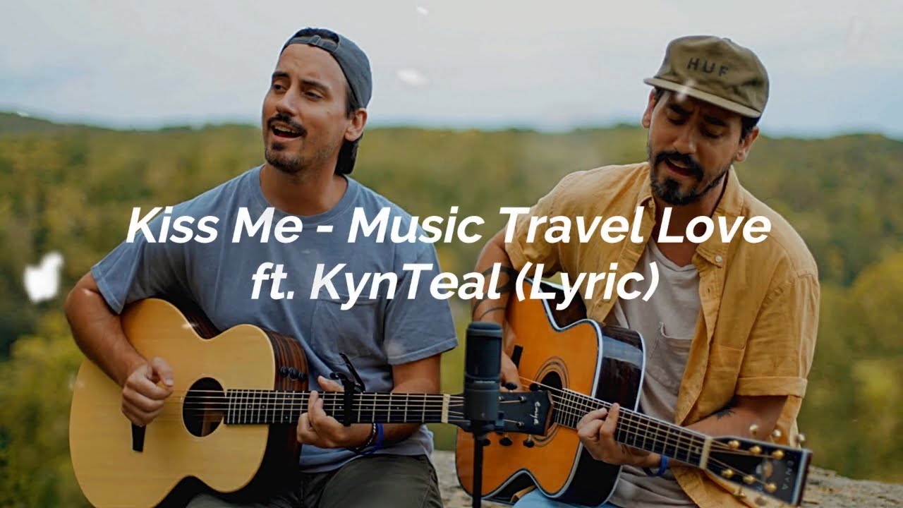 Kiss Me - Music Travel Love ft KynTeal (Lyric)
