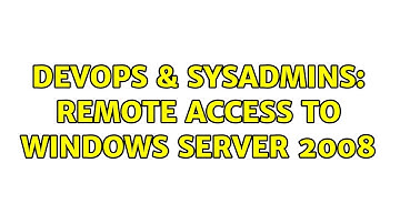 DevOps & SysAdmins: Remote access to Windows Server 2008 (2 Solutions!!)