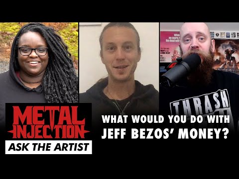 What Would You Do With Jeff Bezos Money? Ask The Artist | Metal Injection