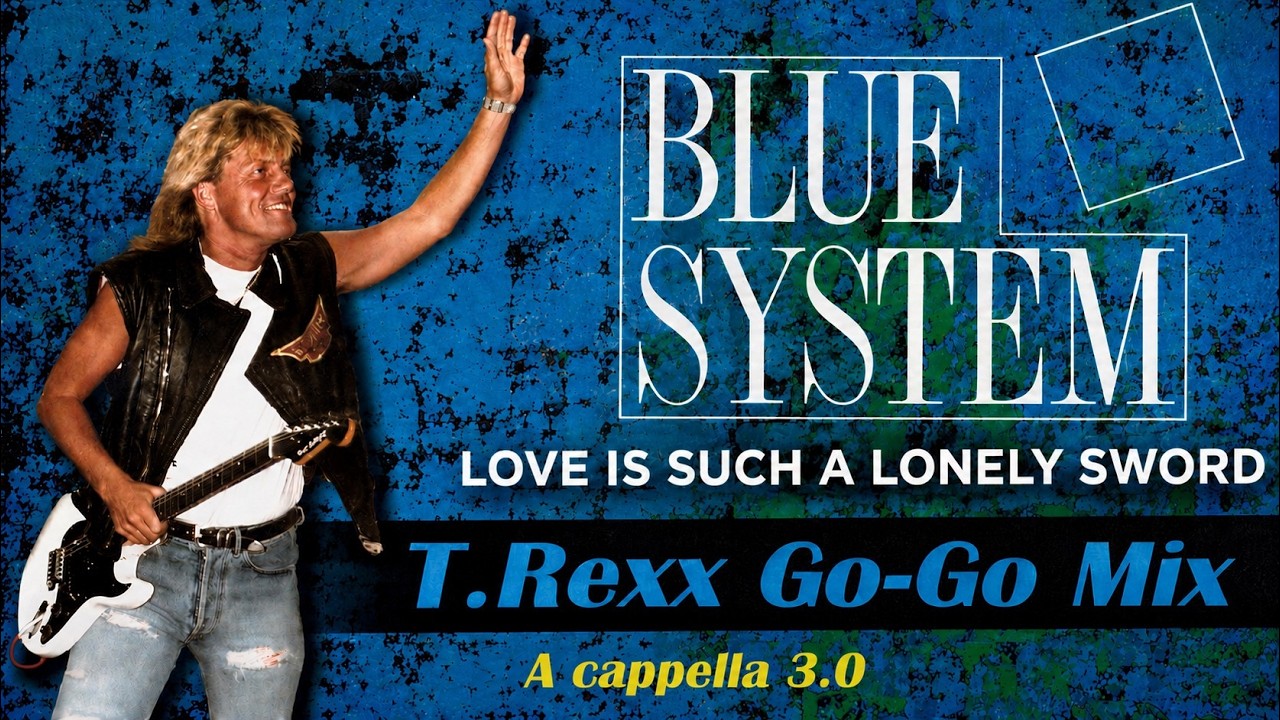 BLUE SYSTEM Love Is Such A Lonely Sword (T.Rexx Go-Go Mix) (A