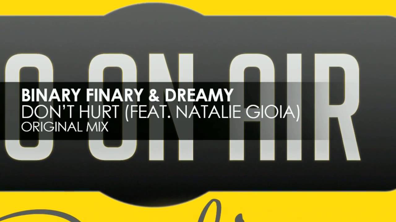 Binary Finary, Dreamy, Natalie Gioia - Don't Hurt feat. Natalie Gioia (Original Mix)